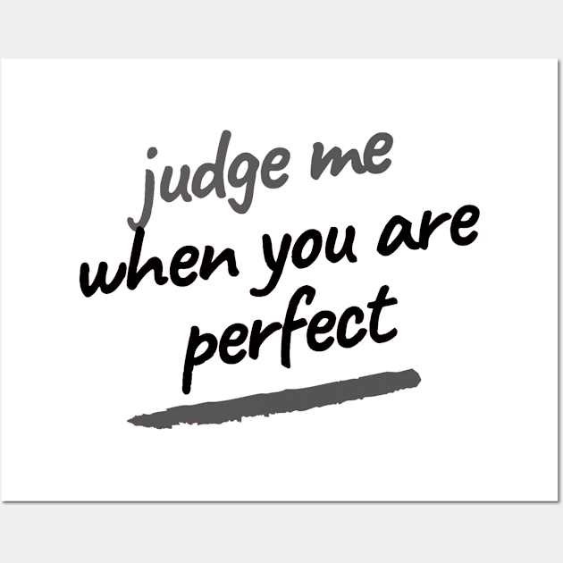 Judge me when you are perfect Wall Art by ArchiesFunShop